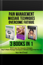 Pain Management: Massage Techniques: Overcome Fatigue: 3 Books In 1: Worlds Best Pain Reduction Strategies, Easy To Master Massage Techniques  Eliminate Fatigue From Your Life