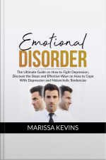 Emotional Disorder: The Ultimate Guide On How To Fight Depression, Discover The Steps And Effective Way On How To Cope With Depression And Melancholic Tendencies