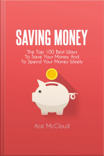 Saving Money: The Top 100 Best Ways To Save Your Money And To Spend Your Money Wisely