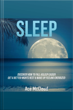 Sleep: Discover How To Fall Asleep Easier, Get A Better Nights Rest  Wake Up Feeling Energized