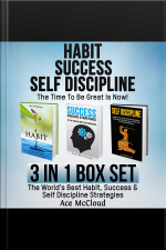 Habit Success: Self Discipline: The Time To Be Great Is Now!: 3 In 1 Box Set: The Worlds Best Habit, Success  Self Discipline Strategies