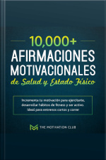 Más De 10,000 Afirmaciones Motivacionales De Salud Y Estado Físico Incrementa Tu Motivación Para Ejercitarte, Desarrollar Hábitos De Fitness Y Ser Activo. Ideal Para Entrenos Cortos Y Correr
