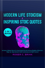 Modern Life Stoicism  Inspiring Stoic Quotes 2-in-1 Book Achieve A Better Way Of Living Mastering The Ancient Beliefs Of Stoicism. Step-by-step Guide To Self-awareness And Self-control