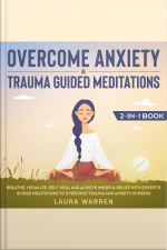 Overcome Anxiety  Trauma Guided Meditations 2-in-1 Book Breathe, Visualize, Self-heal And Achieve Mindful Relief With Expert’s Guided Meditations To Overcome Trauma And Anxiety In Weeks