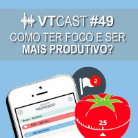 49 - Como ter foco e ser mais produtivo