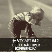 42 - E se eu n#227o tiver experi#234ncia?