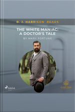 B. J. Harrison Reads The White Maniac: A Doctors Tale