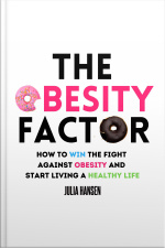 The Obesity Factor: How To Win The Fight Against Obesity And Start Living A Healthy Life