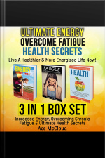 Ultimate Energy: Overcome Fatigue: Health Secrets: Live A Healthier  More Energized Life Now!: 3 In 1 Box Set: Increased Energy, Overcoming Chronic Fatigue  Ultimate Health Secrets