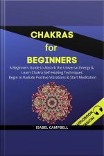 Chakras For Beginners: A Beginner’s Guide To Absorb The Universal Energy  Learn Chakra Self-healing Techniques. Begin To Radiate Positive Vibrations  Start Meditation