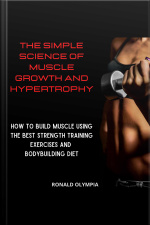 The Simple Science Of Muscle Growth And Hypertrophy