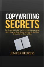 Copywriting Secrets: The Essential Guide For Successful Copywriting, Get A Step-by-step Guide On How To Be More Influential At Copywriting
