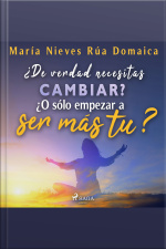 ¿de Verdad Necesitas Cambiar? ¿o Sólo Empezar A Ser Más Tú?