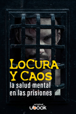 Locura y caos: la salud mental en las prisiones
