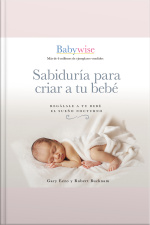 Sabiduría Para Criar A Tu Bebé: Regálale A Tu Bebé El Sueño Nocturno