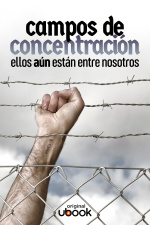 Campos de concentración: ellos aún están entre nosotros