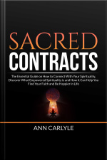 Sacred Contracts: The Essential Guide On How To Connect With Your Spirituality, Discover What Empowered Spirituality Is And How It Can Help You Find Your Faith And Be Happier In Life