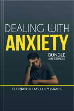 Dealing With Anxiety Bundle: 2 In 1 Bundle, Stop Anxiety And End Anxiety