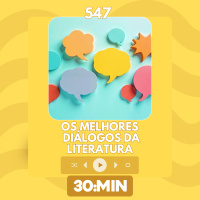 547: Os melhores diálogos da literatura