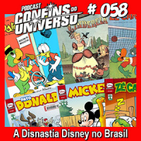 Confins do Universo 058 – A Dinastia Disney no Brasil