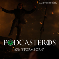 Podcasteros# 56: Episódio 7.02 Stormborn