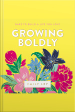 Growing Boldly: Dare To Build A Life You Love