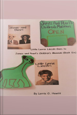 Little Lorrie Lincoln Goes To James And Pearls Childrens Museum (book 6)