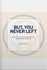 But, You Never Left: Exploration Of The Inner World And A Reconciliation Of The Self