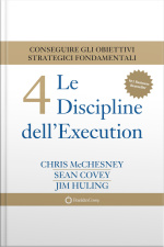 Le 4 Discipline Dell’execution. Conseguire Gli Obiettivi Strategici Fondamentali