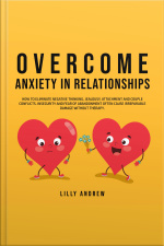 Overcome Anxiety In Relationships: How To Eliminate Negative Thinking, Jealousy, Attachment, And Couple Conflicts—insecurity And Fear Of Abandonment Often Cause Irreparable Damage Without Therapy