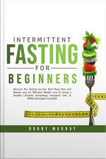 Intermittent Fasting For Beginners: Discover The Fasting Secrets That Many Men And Women Use For Effective Weight Loss  Living A Healthy Lifestyle! Autophagy, Ketogenic Diet,  Omad Strategies Included!