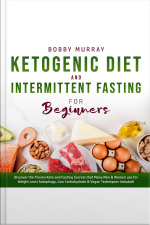 Ketogenic Diet And Intermittent Fasting For Beginners: Discover The Proven Keto And Fasting Secrets That Many Men  Women Use For Weight Loss! Autophagy, Low Carbohydrate  Vegan Techniques Included!