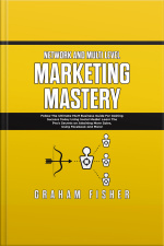 Network And Multi Level Marketing Mastery: Follow The Ultimate Mlm Business Guide For Gaining Success Today Using Social Media! Learn The Pro’s Secrets On Attaining More Sales, Using Facebook And More
