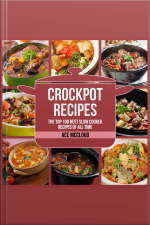 Crockpot Recipes: The Top 100 Best Slow Cooker Recipes Of All Time