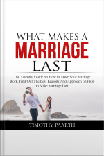 What Makes A Marriage Last: The Essential Guide On How To Make Your Marriage Work, Find Out The Best Reasons And Approach On How To Make Marriage Last
