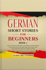 German Short Stories For Beginners Book 3: Over 100 Dialogues And Daily Used Phrases To Learn German In Your Car. Have Fun  Grow Your Vocabulary, With Crazy Effective Language Learning Lessons