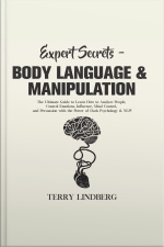 Expert Secrets – Body Language  Manipulation: The Ultimate Guide To Learn How To Analyze People, Control Emotions, Influence, Mind Control, And Persuasion With The Power Of Dark Psychology  Nlp!