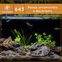 Peixes Ornamentais e Aquarismo (SciCast #643)