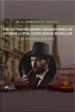 B. J. Harrison Reads The Extraordinary Adventures Of Arsene Lupin, Gentleman Burglar