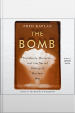 The Bomb: Presidents, Generals, And The Secret History Of Nuclear War