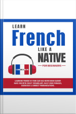Learn French Like A Native For Beginners: Learning French In Your Car Has Never Been Easier! Have Fun With Crazy Vocabulary, Daily Used Phrases, Exercises  Correct Pronunciations