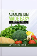 The Alkaline Diet Made Easy: Reclaim Your Health, Lose Weight  Heal Naturally