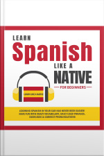 Learn Spanish Like A Native For Beginners: Learning Spanish In Your Car Has Never Been Easier! Have Fun With Crazy Vocabulary, Daily Used Phrases, Exercises  Correct Pronunciations