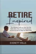 Retire Inspired: The Ultimate Guide On How You Can Retire Rich, Discover The Roadmap To Income Success To Help You Retire Rich