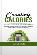 Counting Calories: The Essential Guide On How To Burn An Extra 500 Calories Every Day, Discover Effective Tips On How To Burn Extra Calories Without Extra Diet Or Exercise