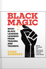 Black Magic: What Black Leaders Learned From Trauma And Triumph