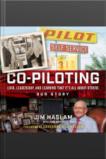 Co-piloting: Luck, Leadership, And Learning That Its All About Others: Our Story