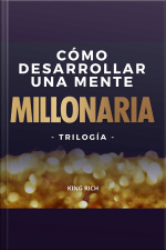 Como Desarrollar Una Mente Millonaria Trilogia: 3 En 1 En Desarrollo Personal Para Crear Una Mente Millonaria