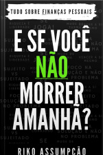 E se você não morrer amanhã?