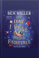 The Day I Fell Into A Fairytale: The Bestselling Classic Adventure From Ben Miller